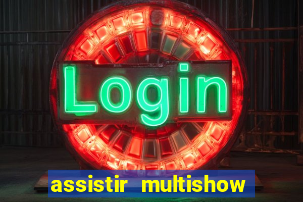 assistir multishow ao vivo gratis